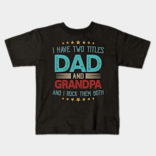 I Have Two Titles Dad And Grandpa And I Rock Them Both Kids T-Shirt